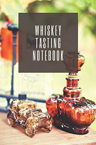 Whiskey Tasting Notebook: Tasting Journal for Whiskey Lovers, Log Book with 120 Pages to keep track of flavors, colors