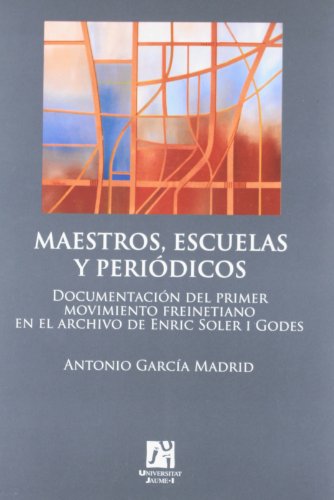 Maestros, Escuelas Y Periódicos: Documentación del primer movimiento freinetiano en el archivo de Enric Soler i Godes