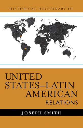 Historical Dictionary of United States-Latin American Relations (Historical Dictionaries of Diplomacy and Foreign Relations)