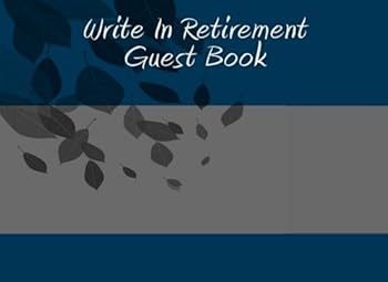 Write In Retirement Guest Book: Write In Books - Blank Books You Can Write In