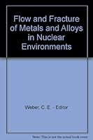 Flow and Fracture of Metals and Alloys in Nuclear Environments B0027E2SXY Book Cover