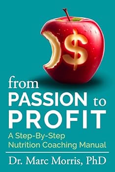 Paperback From Passion to Profit: A Step-By-Step Nutrition Coaching Manual Book