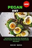 pegan diet: eat better, feel better: 100 guide to eating pegan for optimal health and wellness