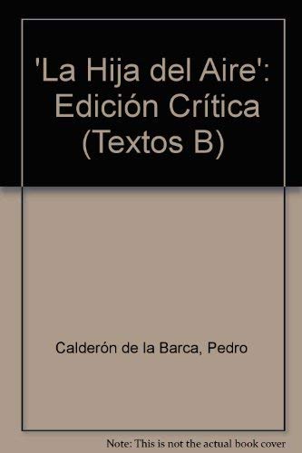 La Hija del Aire': Edición Crítica (Textos B) (Volume 9)      Paperback – January 1, 1970