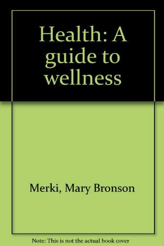 Health: A guide to wellness 0026523906 Book Cover