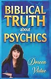 Biblical Truth about Psychics: What the Bible Really Says about Psychic Readings, Mediums, and Divination (Biblical Truth: Comparing New Age Deception to Biblical Truth) - Doreen Virtue 