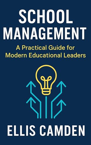 School Management: A Practical Guide for Modern Educational Leaders: School