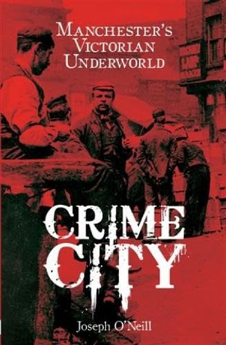 Buy Crime City: The Underworld of Victorian Manchester — BookShops.in