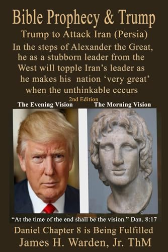 Bible Prophecy & Trump: Trump to Attack Iran (Persia) 2nd Edition
