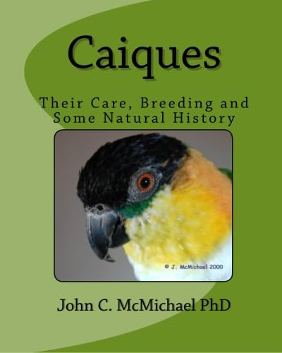 Caiques: Their Care, Breeding and some Natural History