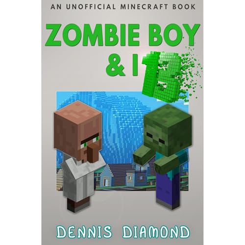 Zombie Boy &amp;amp; I - Book 13 (An Unofficial Minecraft Book) by Dennis Diamond episode artwork