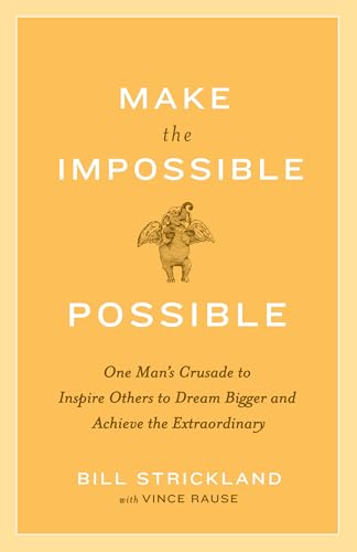 Make the Impossible Possible: One Man's Crusade to Inspire Others