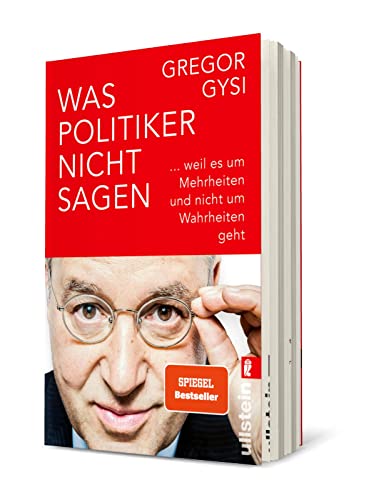 Was Politiker nicht sagen: ... weil es um Mehrheiten und nicht um Wahrheiten geht | Ein anekdotenreicher Blick hinter die Kulissen des Politikbetriebs