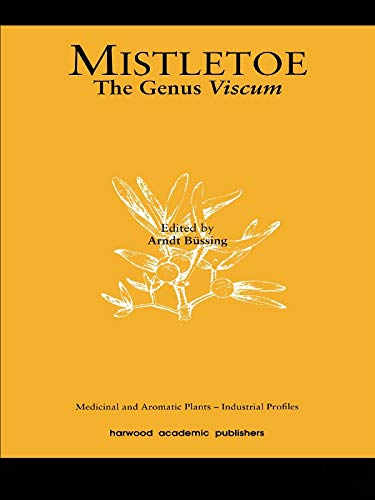 Mistletoe: The Genus Viscum (Medicinal and Aromatic Plants - Industrial Profiles Book 16)