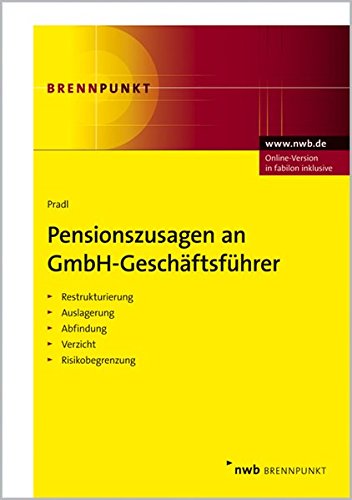 Pensionszusagen an GmbH-Geschäftsführer. Restrukturierung. Auslagerung. Abfindung. Verzicht. Risik Pensionszusagen an GmbH-Geschäftsführer. Restrukturierung. Auslagerung. Abfindung. Verzicht. Risik