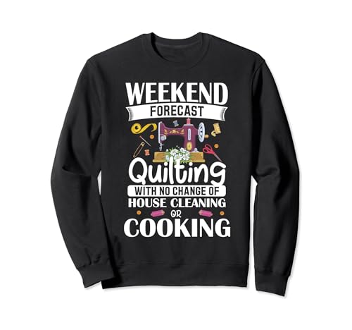 Pronóstico de fin de semana Quilting No House Cleaning Tee Sudadera
