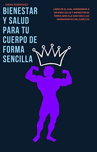 Salud y Bienestar de forma sencilla: Bienestar para tu cuerpo de forma rapida