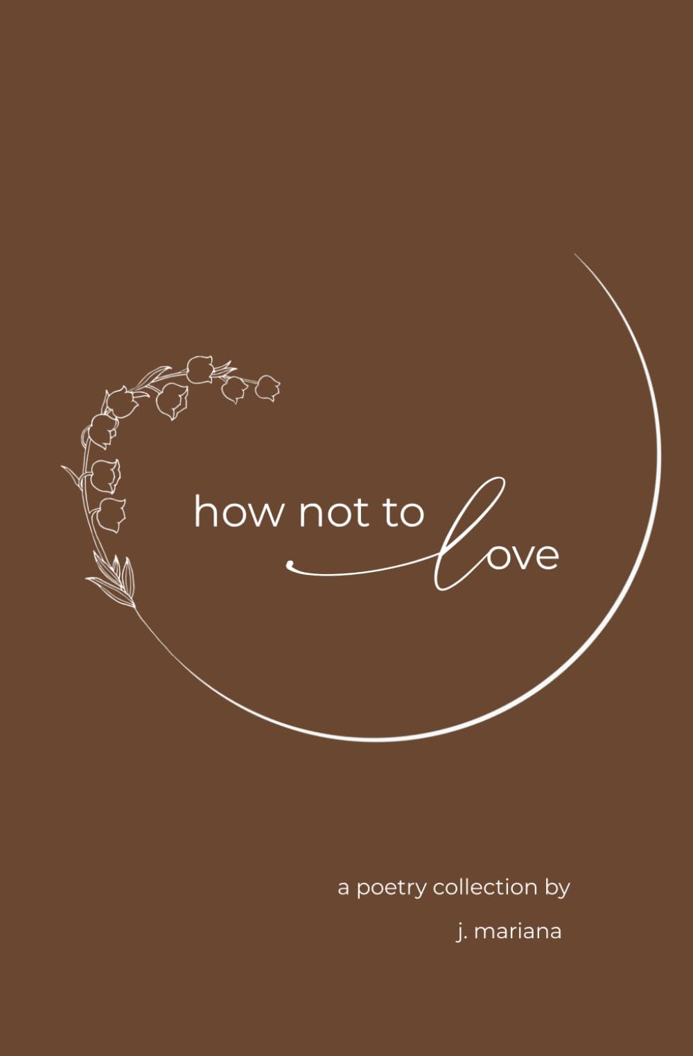 how not to Love: a poetry collection by j. mariana