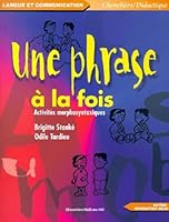 UNE PHRASE A LA FOIS : ACTIVITES MORPHOSYNTAXIQUES 2894613083 Book Cover