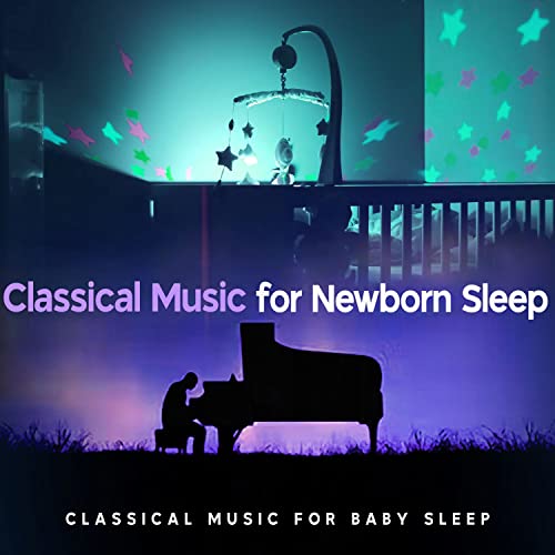 Play Classical Music for Newborn Sleep by Classical Music for Baby