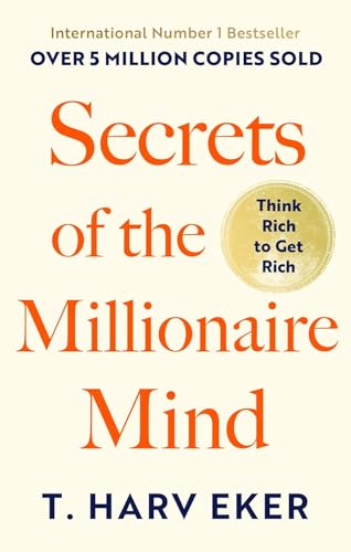 Secrets Of The Millionaire Mind: Think Rich to Get Rich