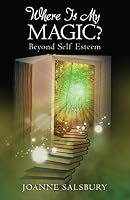 Where Is My Magic?: Beyond Self Esteem 0692365648 Book Cover