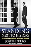 Standing Next to History: An Agent's Life Inside the Secret Service