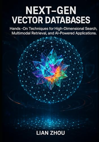 Next-Gen Vector Databases: Hands-On Techniques for High-Dimension...