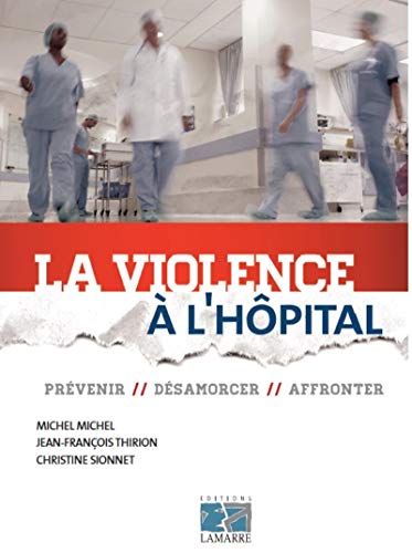 Télécharger La violence à l'hôpital: Prévenir, désamorcer, affronter. Livre PDF Gratuit