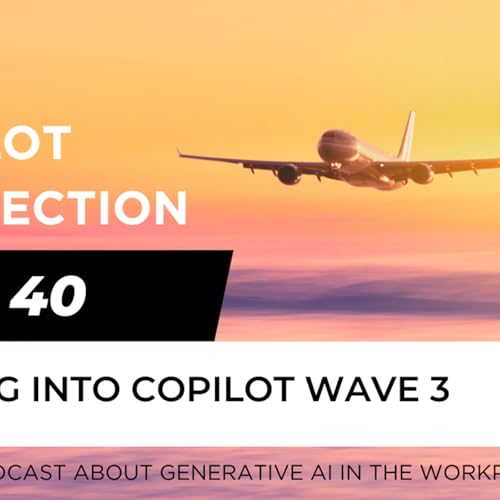 Ep 40 - diving into Copilot Wave 3