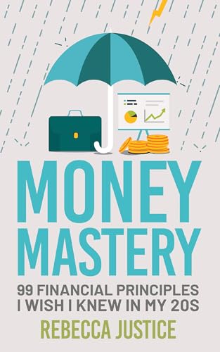 Money Mastery: 99 Financial Principles I Wish I Knew in My 20s