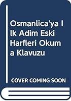 Osmanlica'ya Ilk Adim Eski Harfleri Okuma Klavuzu 9758455028 Book Cover