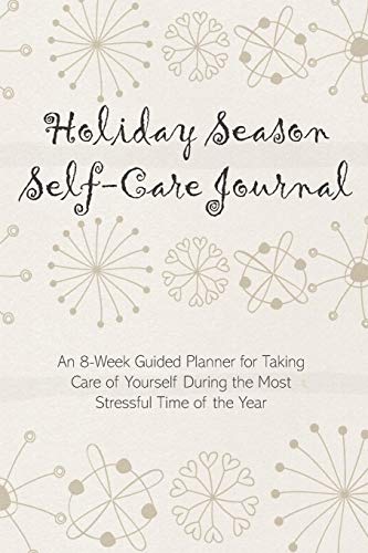 Holiday Season Self-Care Journal: An 8-Week Guided Planner for Taking
