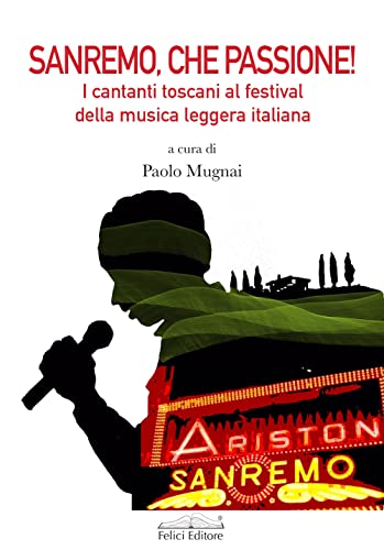 Sanremo, che passione! I cantanti toscani al Festival della musica leggera italian