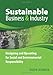 Sustainable Business and Industry: Designing and Operating for Social and Environmental Responsibility