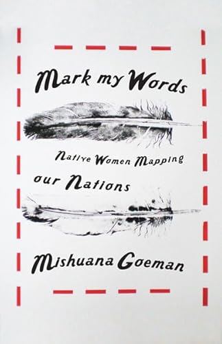Mark My Words: Native Women Mapping Our Nations (First Peoples: New Directions in Indigenous Studies)