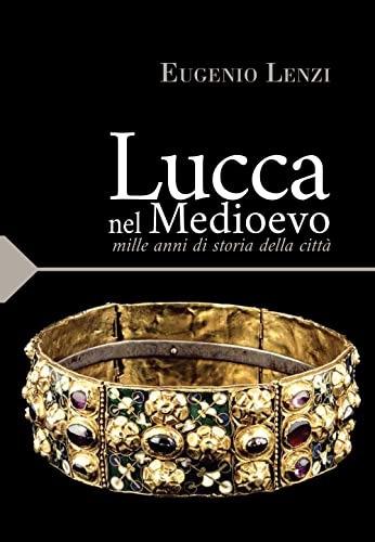 Lucca nel medioevo. Mille anni di storia della città