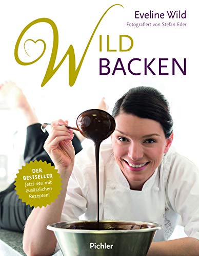 Wild backen: Der Bestseller - Jetzt neu mit zusätzlichen Rezepten! Wild backen: Der Bestseller - Jetzt neu mit zusätzlichen Rezepten!