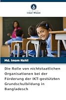 Die Rolle von nichtstaatlichen Organisationen bei der Förderung der IKT-gestützten Grundschulbildung in Bangladesch (German Edition) 6206810321 Book Cover