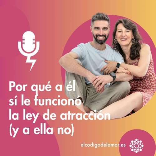 Por qu&eacute; a &eacute;l s&iacute; le funcion&oacute; la ley de atracci&oacute;n (y a ella no)
