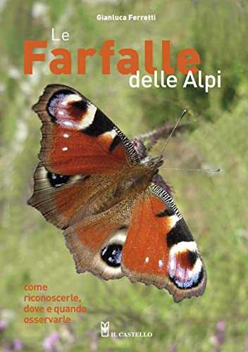 Le farfalle delle Alpi. Come riconoscerle, dove e quando osservarle. Ediz. a colori