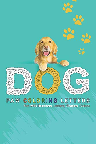 Dog Paw Coloring Letters: for kids (Fun with Numbers, Letters, Shapes, and Colors)