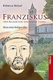 Franziskus - Der Bruder von Sonne und Tieren: Skizze einer Heiligen-Vita. Sachroman