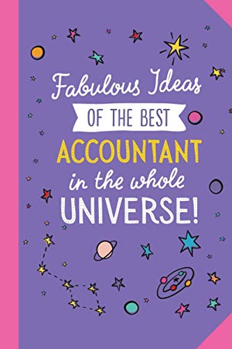Fabulous Ideas of the best Accountant in the whole universe: Great 6x9 Notebook for Accountant Thank You Gifts, Retiring Accountant, Christmas or Birthday presents