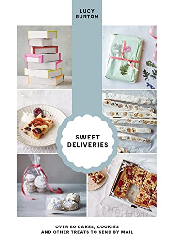 Sweet Deliveries: Over 60 Cakes, Cookies And Other Treats To Send By Mail