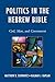 Politics in the Hebrew Bible: God, Man, and Government