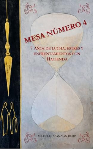 Mesa Número 4: 7 Años de lucha, estrés y enfrentamientos con Hacienda (Spanish Edition)