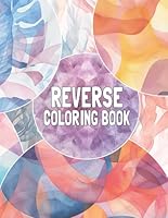 Reverse Coloring Book: 50 Abstract Watercolor Coloring Designs Where You Draw the Lines for a Mindful Journey of Anti-stress and Anxiety Relief for Adults (Adult Coloring Books) B0CY5R3DLD Book Cover