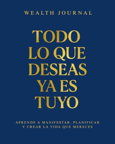 Inicio Wealth Journal - Todo lo que deseas ya es tuyo: Aprende a manifestar, planificar y crear la vida que mereces
