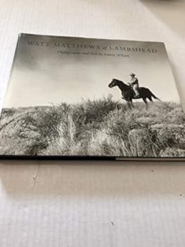 Hardcover Watt Matthews of Lambshead: A Photographic Study of a Man and His Ranch Book